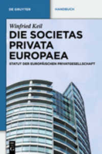 Die Societas Privata Europaea (SPE) : Statut der Europäischen Privatgesellschaft (De Gruyter Recht, Handbuch) （2024. XXXII, 368 S. 230 mm）