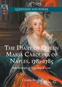 ナポリ王妃マリア・カロリーナの日記<br>The Diary of Queen Maria Carolina of Naples, 1781-1785〈1st ed. 2016〉 : New Evidence of Queenship at Court