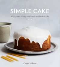 Simple Cake : All You Need to Keep Your Friends and Family in Cake [A Baking Book]