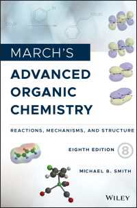 マーチ最新有機化学（第８版）<br>March's Advanced Organic Chemistry : Reactions, Mechanisms, and Structure（8）