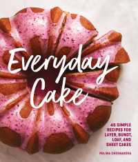 Everyday Cake : 45 Simple Recipes for Layer, Bundt, Loaf, and Sheet Cakes