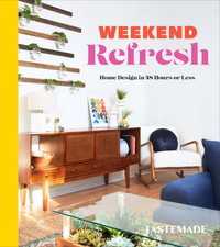 Weekend Refresh : Home Design in 48 Hours or Less: An Interior Design Book