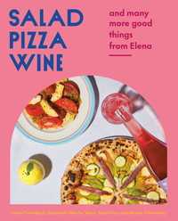 Salad Pizza Wine : And Many More Good Things from Elena
