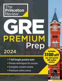 Princeton Review GRE Premium Prep, 2024 : 7 Practice Tests + Review & Techniques + Online Tools