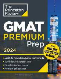 Princeton Review GMAT Premium Prep, 2024 : 6 Computer-Adaptive Practice Tests + Online Question Bank + Review & Techniques