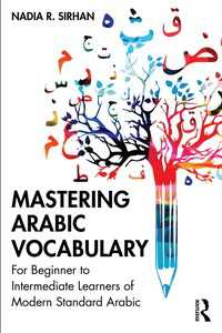 初歩から中級の現代標準アラビア語の語彙をマスターする<br>Mastering Arabic Vocabulary : For Beginner to Intermediate Learners of Modern Standard Arabic