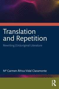翻訳と創造的反復<br>Translation and Repetition : Rewriting (Un)original Literature