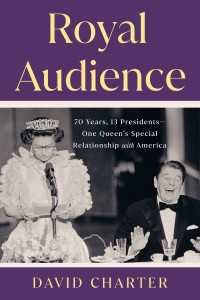 エリザベス女王の外交力：７０年・１３人の米国大統領と築いた「特別な関係」<br>Royal Audience : 70 Years, 13 Presidents--One Queen's Special Relationship with America