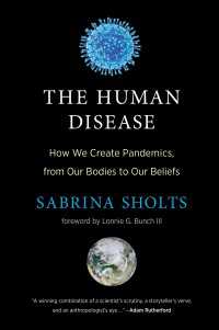 パンデミックと人間であることの脆弱性<br>The Human Disease : How We Create Pandemics, from Our Bodies to Our Beliefs