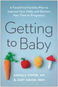 Getting to Baby : A Food-First Fertility Plan to Improve Your Odds and Shorten Your Time to Pregnancy