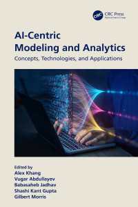 AI-Centric Modeling and Analytics : Concepts, Technologies, and Applications