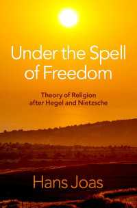 ヘーゲル・ニーチェ後の宗教理論<br>Under the Spell of Freedom : Theory of Religion after Hegel and Nietzsche
