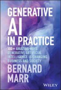 生成ＡＩが変えるビジネスと社会：実践の方法100+<br>Generative AI in Practice : 100+ Amazing Ways Generative Artificial Intelligence is Changing Business and Society